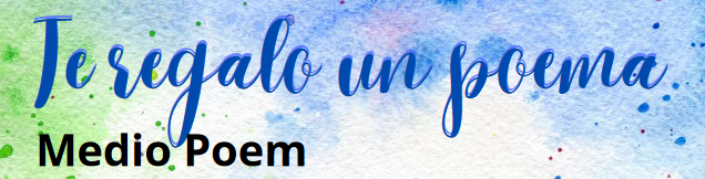 TE REGALO UN POEMA 4: MEDIO POEM